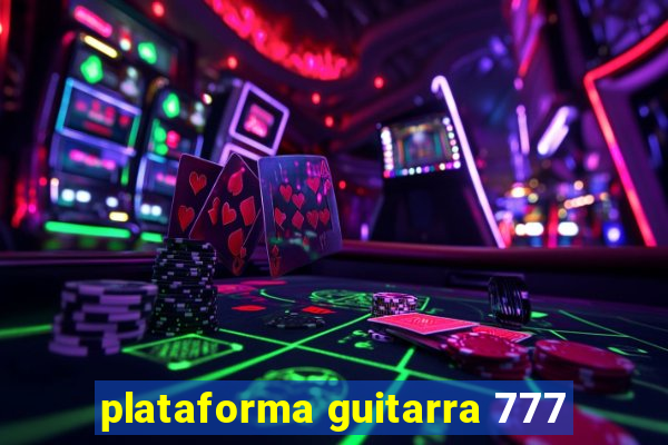 plataforma guitarra 777